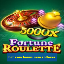 bet com bonus sem rollover